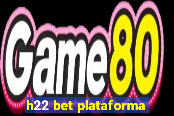 h22 bet plataforma